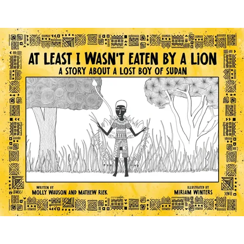 At Least I Wasn't Eaten by a Lion: A Story About a Lost Boy of Sudan