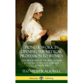 Pioneer Work in Opening the Medical Profession to Women: Autobiography of the First Woman in the USA to Receive a Degree in Medicine (Hardcover)