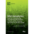 Wild Halophytes: Tools for Understanding Salt Tolerance Mechanisms of Plants and for Adapting Agriculture to Climate Change