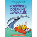 A Whale of a Tale! All about Porpoises, Dolphins, and Whales