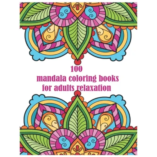 100 mandala coloring books for adults relaxation: for adults spiral bound Balance, Harmony, and Spiritual Designs for Relaxation and Focus The Art of