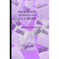 Patronato de protección a la mujer: Origen y pervivencia