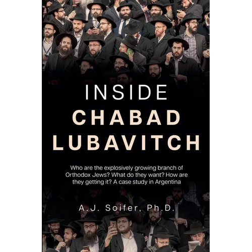 Inside Chabad Lubavitch: Who are the explosively growing branch of Orthodox Jews? What do they want? How are they getting it? A case study in Argentin