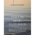 Peace In Music for Flute Solo: A collection of sacred hymn arrangements for Flute Solo with Piano Accompaniment