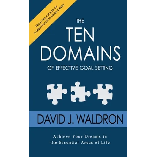 The Ten Domains of Effective Goal Setting: Achieve Your Dreams in the Essential Areas of Life