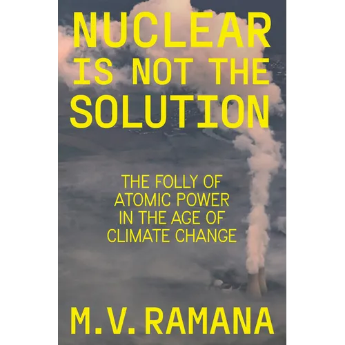 Nuclear Is Not the Solution: The Folly of Atomic Power in the Age of Climate Change