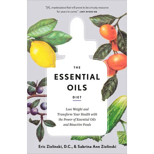 The Essential Oils Diet: Lose Weight and Transform Your Health with the Power of Essential Oils and Bioactive Foods