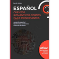 Español: CUENTOS ROMÁNTICOS CORTOS PARA PRINCIPIANTES: Aprenda español fácilmente con breves historias de amor. Niveles A1/A2.