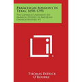 Franciscan Missions in Texas, 1690-1793: The Catholic University of America, Studies in American Church History, V5