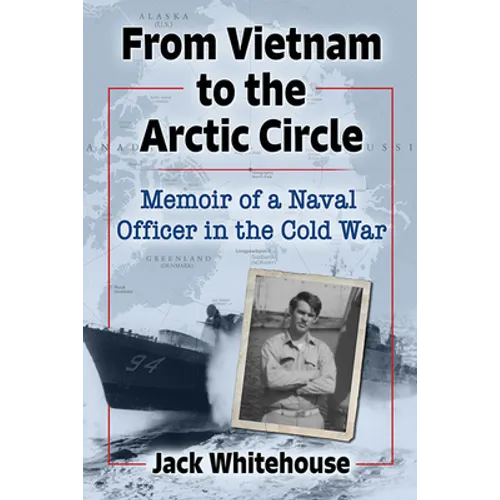 From Vietnam to the Arctic Circle: Memoir of a Naval Officer in the Cold War