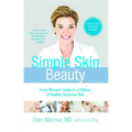 Simple Skin Beauty: Every Woman's Guide to a Lifetime of Healthy, Gorgeous Skin