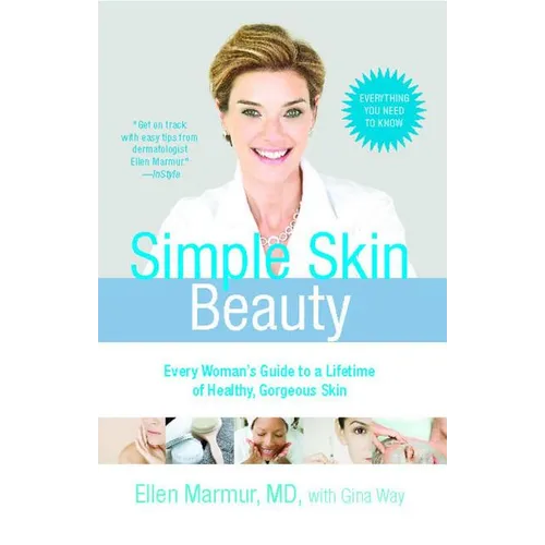 Simple Skin Beauty: Every Woman's Guide to a Lifetime of Healthy, Gorgeous Skin