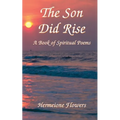 The Son Did Rise: A Book of Spiritual Poetry