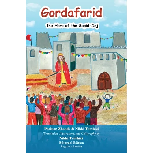 Gordafarid, the Hero of the Sepid-Dej: Bilingual (English- Persian)
