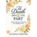 Til Death Do Us Part: Understanding and Keeping Your Weddings Vows