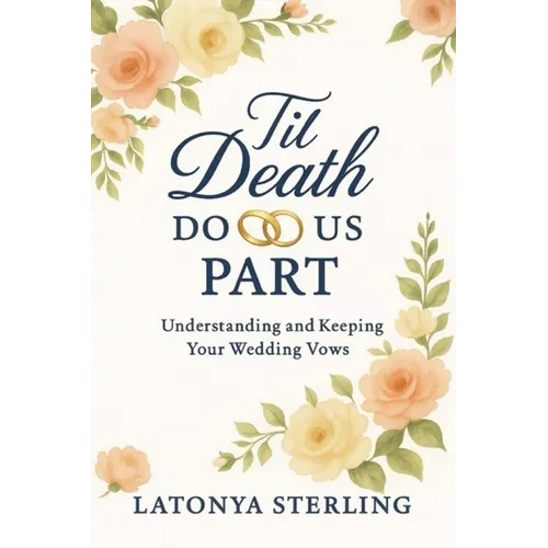 Til Death Do Us Part: Understanding and Keeping Your Weddings Vows