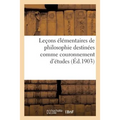 Leçons Élémentaires de Philosophie Destinées Comme Couronnement d'Études Aux Cours Primaires: Supérieurs Et Facilitant Pour Tous CET Enseignement Dans