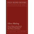 Glove Making - How to Make Leather, Knitted, Crochet and String Gloves for Men, Women and Children