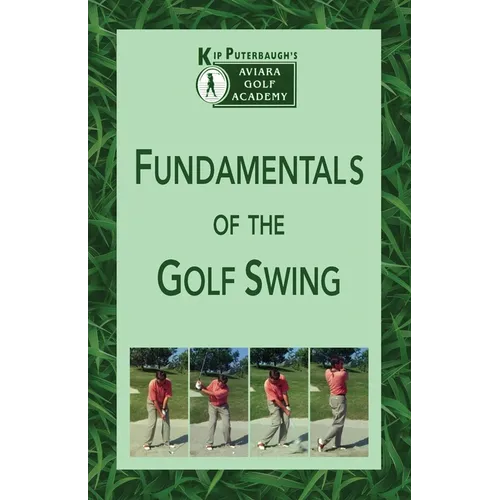 Fundamentals of the Golf Swing: Kip Puterbaugh's Aviara Golf Academy