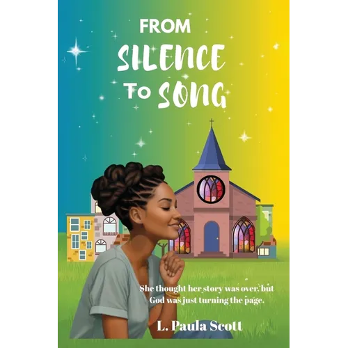 From Silence To Song: She thought her story was over but God was just turning the page.