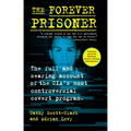The Forever Prisoner: The Full and Searing Account of the Cia's Most Controversial Covert Program