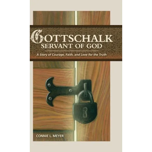 Gottschalk: Servant of God: A Story of Courage, Faith, and Love for the Truth