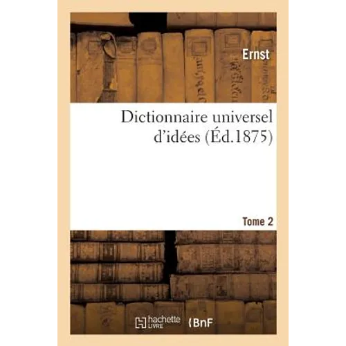 Dictionnaire Universel d'Idées. Tome 2