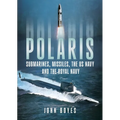 Polaris: Submarines, Missiles, the US Navy and the Royal Navy