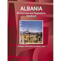 Albania Mining Laws and Regulations Handbook - Strategic Information and Basic Laws