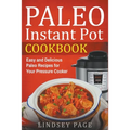 Paleo Instant Pot Cookbook: Easy and Delicious Paleo Recipes for Your Pressure Cooker