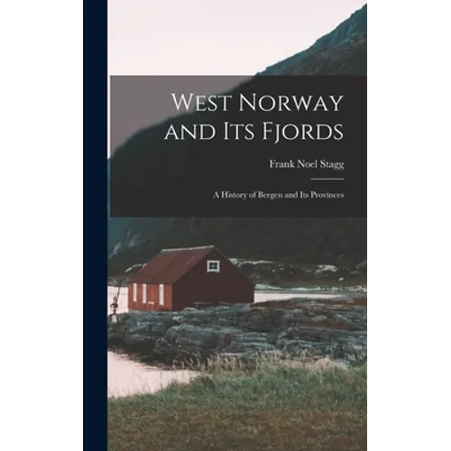 West Norway and Its Fjords; a History of Bergen and Its Provinces