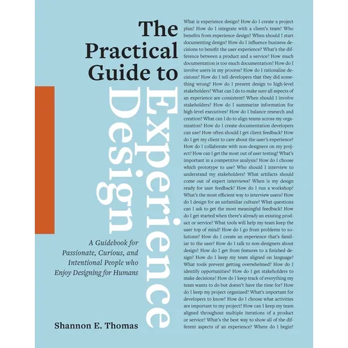 The Practical Guide to Experience Design: A Guidebook for Passionate, Curious, and Intentional People who Enjoy Designing for Humans