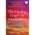 The Healing Power of Meditation: Your Prescription for Getting Well and Staying Well with Meditation