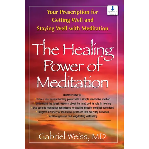 The Healing Power of Meditation: Your Prescription for Getting Well and Staying Well with Meditation