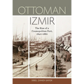 Ottoman Izmir: The Rise of a Cosmopolitan Port, 1840-1880
