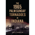 The 1965 Palm Sunday Tornadoes in Indiana