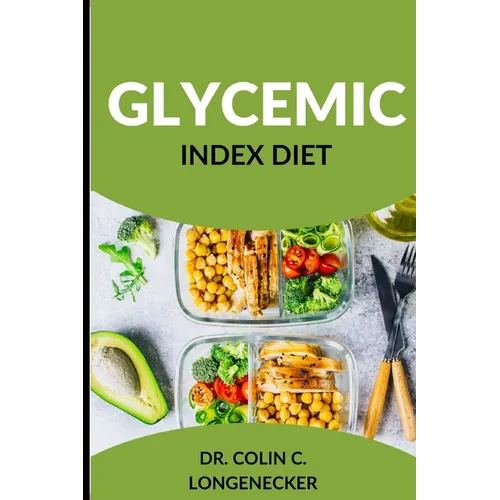 Glycemic Index Diet: Achieve Optimal Health and Weight Loss with the Low-GI Diet
