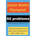 Junior Maths Olympiad: 50 problems with detailed correction Vol. 1