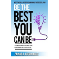 Be the Best You Can Be: 10 Powerful Ways to Achieve Your Purpose and Live a Fulfilled Life