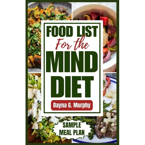 Food List for the Mind Diet: A Complete Guide and Recipes to Enhance Brain Health, Prevent Dementia, and Alzheimer's