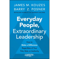 Everyday People, Extraordinary Leadership: How to Make a Difference Regardless of Your Title, Role, or Authority