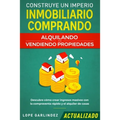 Construye un imperio inmobiliario comprando, alquilando y/o vendiendo propiedades (actualizado): Descubre cómo crear ingresos masivos con la compraven