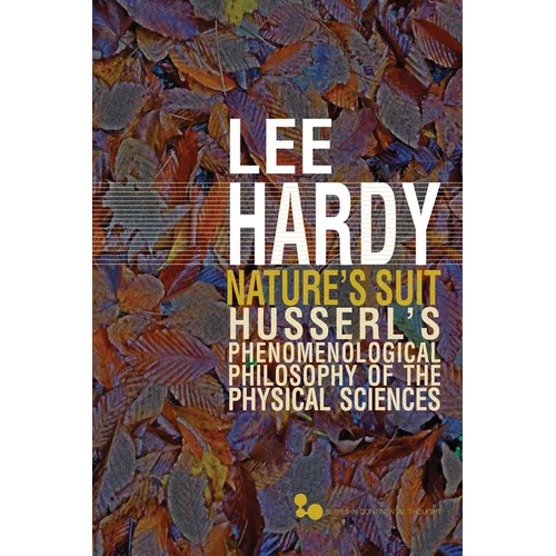 Nature's Suit: Husserl's Phenomenological Philosophy of the Physical Sciences Volume 45