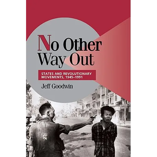 No Other Way Out: States and Revolutionary Movements, 1945 1991