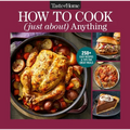 Taste of Home How to Cook (Just About) Anything: 200+ Easy Recipes, Step-By-Step Instructions & Full-Color Photos
