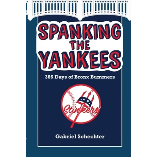 Spanking the Yankees: 366 Days of Bronx Bummers