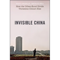 Invisible China: How the Urban-Rural Divide Threatens China's Rise