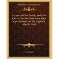 Account Of The Terrific And Fatal Riot At The New York Astor Place Opera House, On The Night Of May 10, 1849