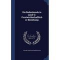 Die Bodenkunde in Land-U. Forstwirthschaftlicher Beziehung