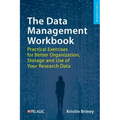 The Data Management Workbook: Practical Exercises for Better Organization, Storage and Use of Your Research Data